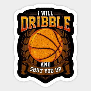 I Will Dribble And Shut You Up Basketball Player Sticker